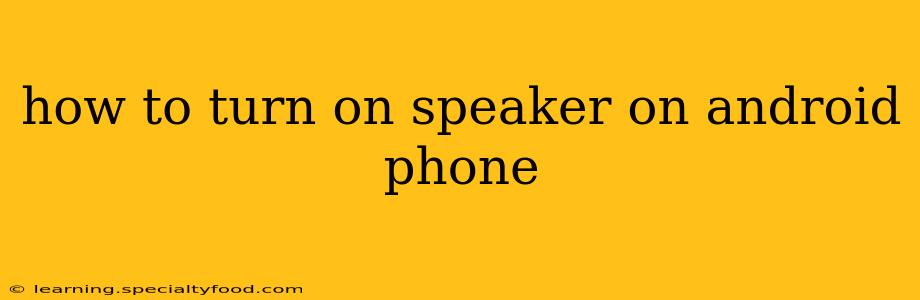 how to turn on speaker on android phone