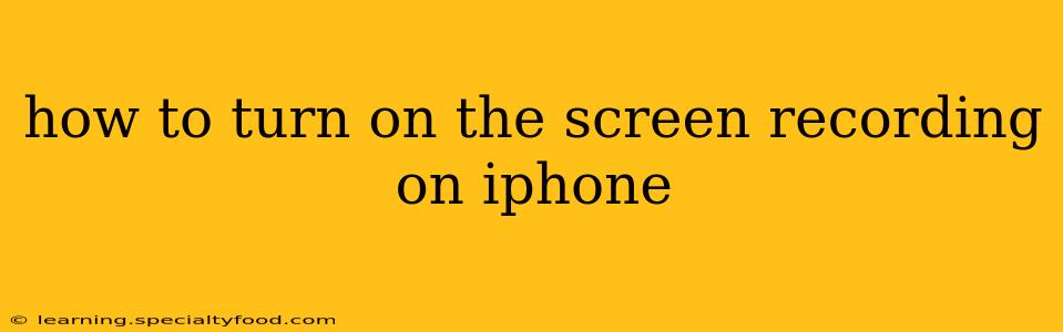 how to turn on the screen recording on iphone