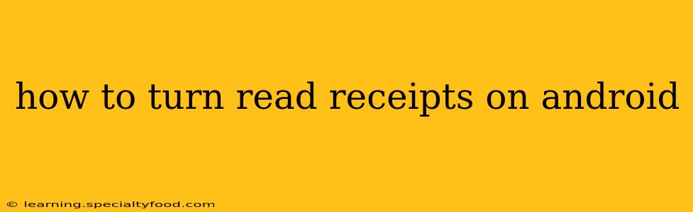 how to turn read receipts on android