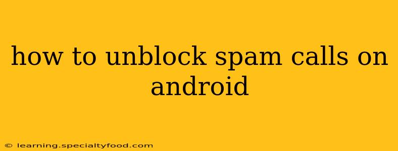 how to unblock spam calls on android