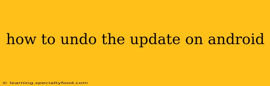 how to undo the update on android