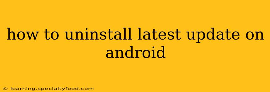 how to uninstall latest update on android