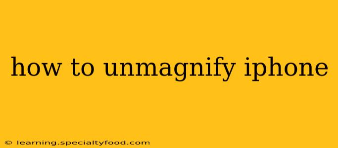 how to unmagnify iphone