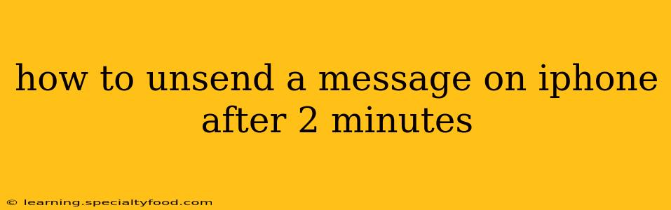 how to unsend a message on iphone after 2 minutes