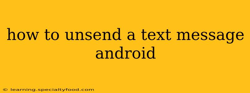 how to unsend a text message android
