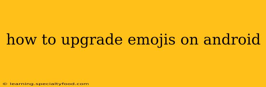 how to upgrade emojis on android