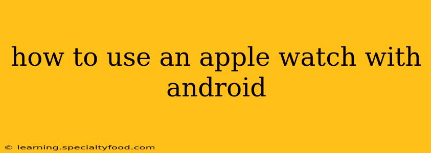 how to use an apple watch with android