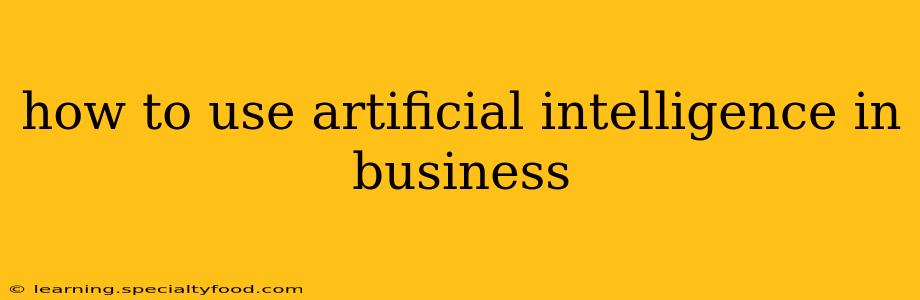 how to use artificial intelligence in business
