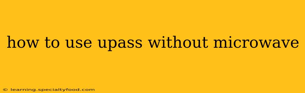how to use upass without microwave
