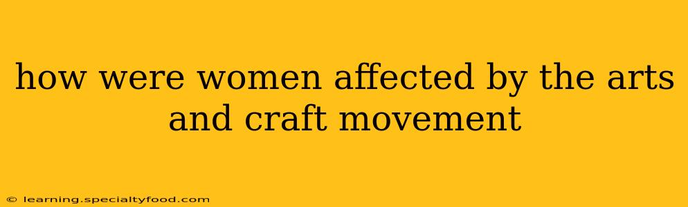 how were women affected by the arts and craft movement