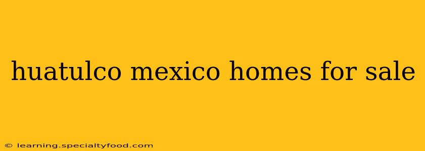 huatulco mexico homes for sale