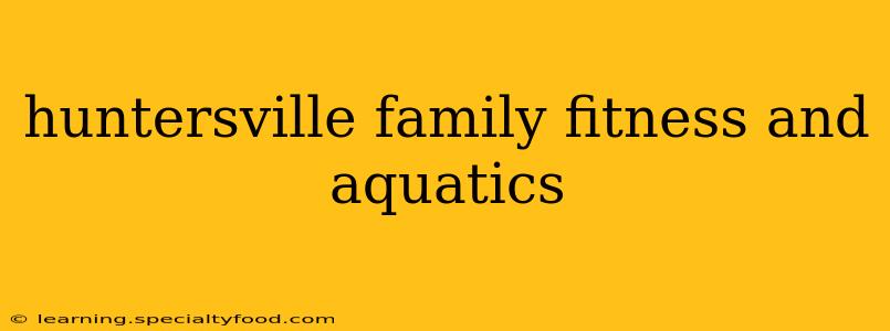 huntersville family fitness and aquatics