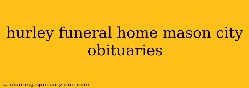 hurley funeral home mason city obituaries
