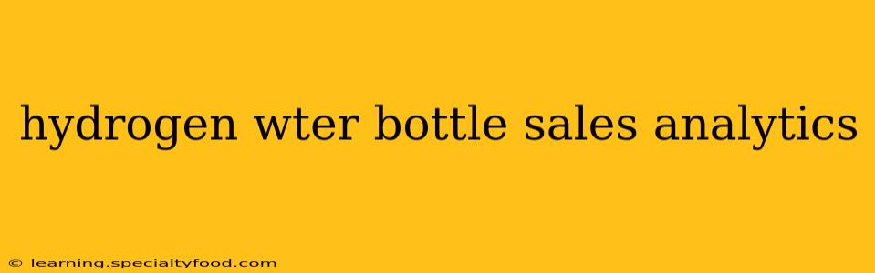 hydrogen wter bottle sales analytics