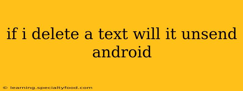 if i delete a text will it unsend android