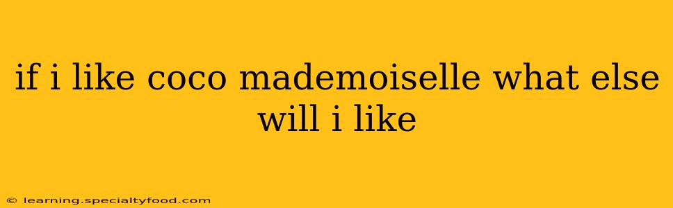 if i like coco mademoiselle what else will i like