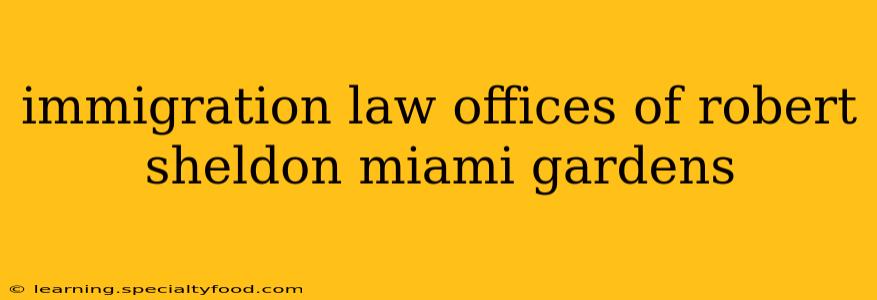 immigration law offices of robert sheldon miami gardens