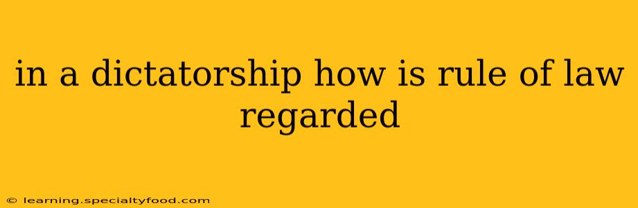 in a dictatorship how is rule of law regarded