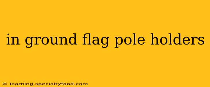 in ground flag pole holders