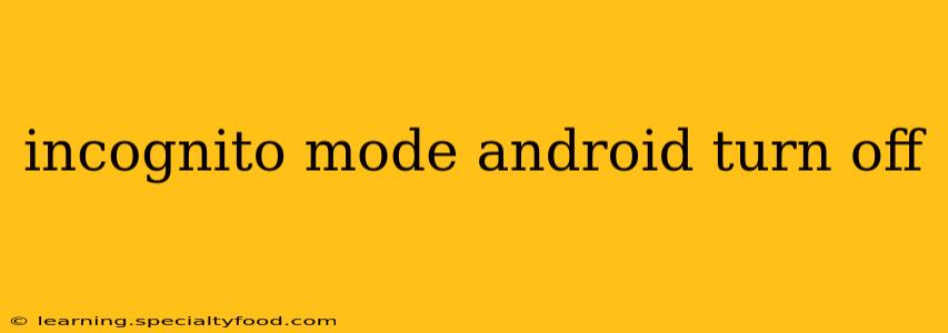 incognito mode android turn off