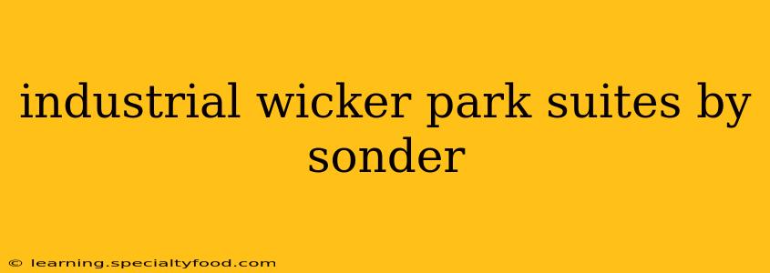 industrial wicker park suites by sonder