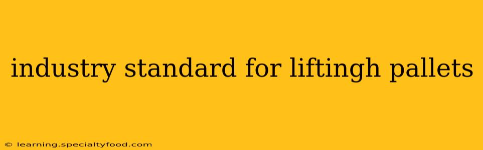 industry standard for liftingh pallets