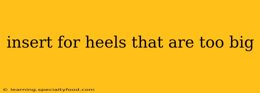 insert for heels that are too big