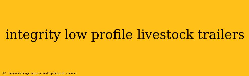 integrity low profile livestock trailers