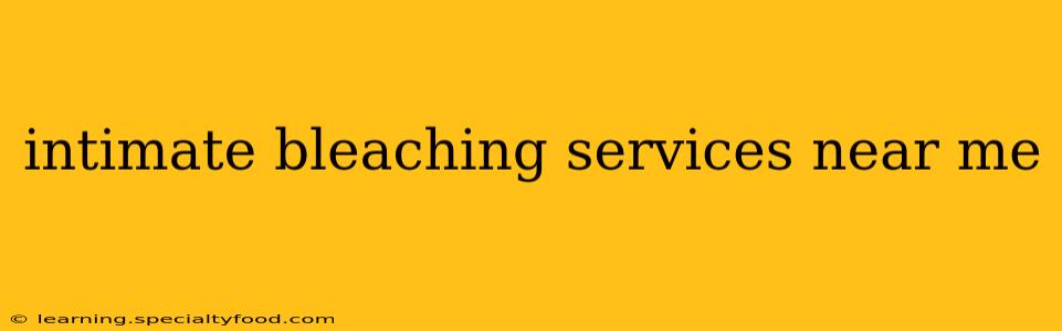 intimate bleaching services near me