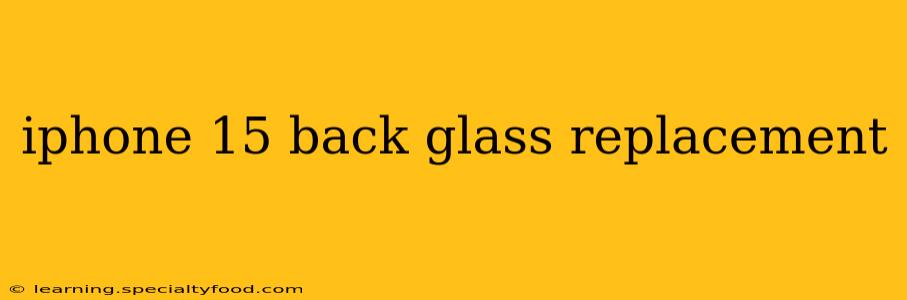 iphone 15 back glass replacement