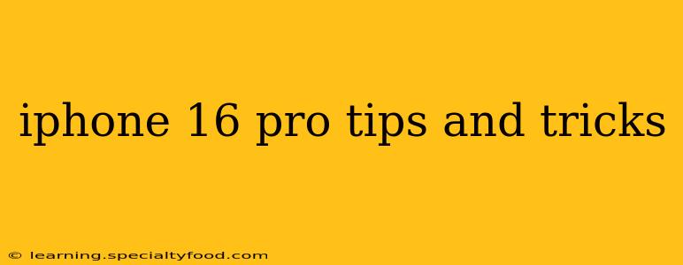 iphone 16 pro tips and tricks