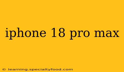 iphone 18 pro max