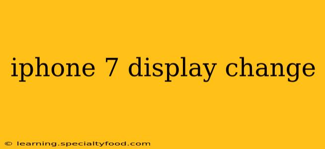 iphone 7 display change