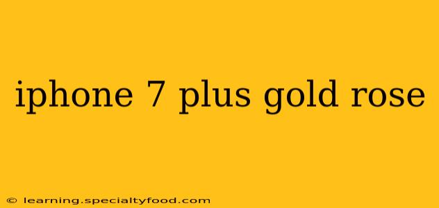 iphone 7 plus gold rose