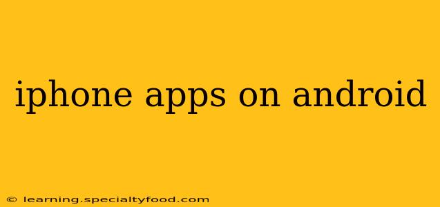 iphone apps on android