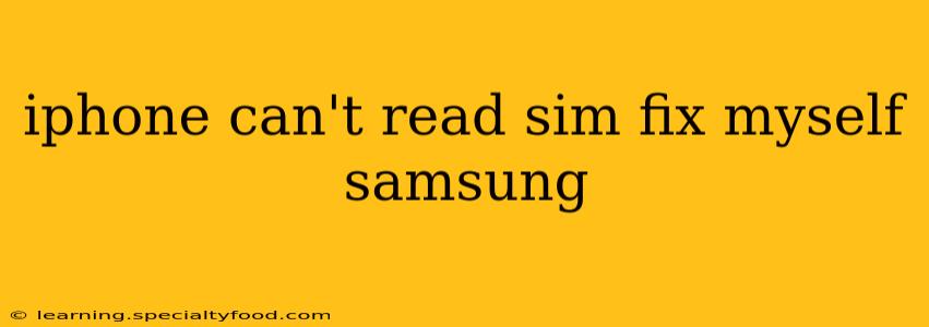 iphone can't read sim fix myself samsung