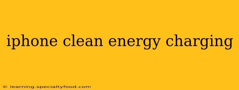 iphone clean energy charging