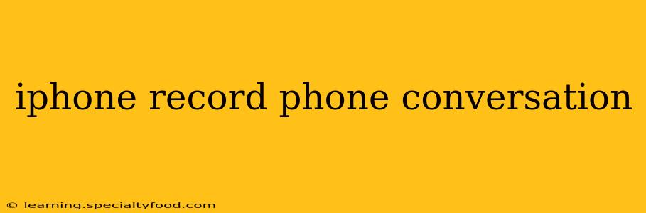 iphone record phone conversation
