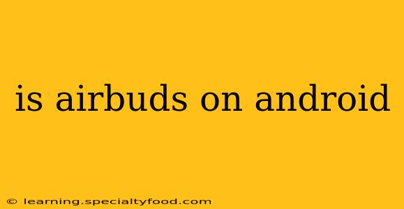 is airbuds on android