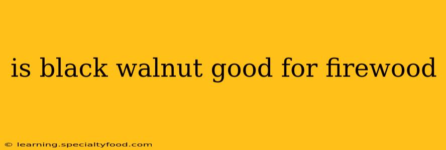 is black walnut good for firewood