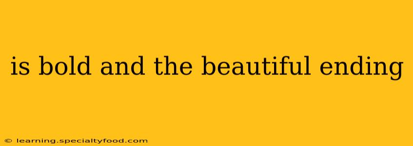 is bold and the beautiful ending