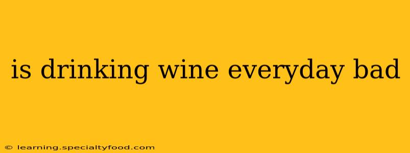 is drinking wine everyday bad