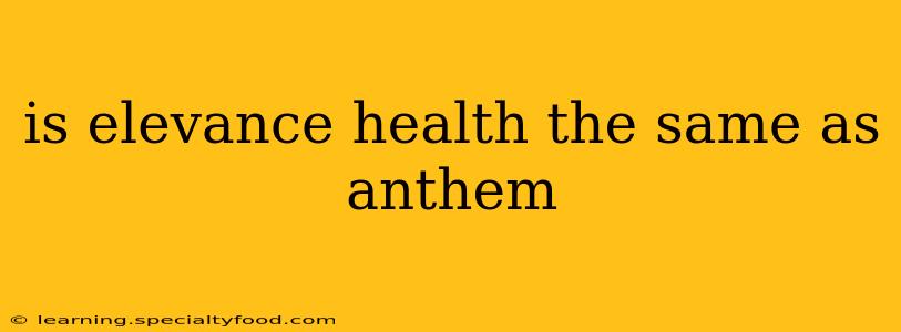 is elevance health the same as anthem