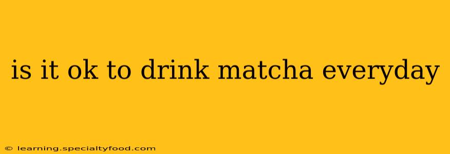is it ok to drink matcha everyday