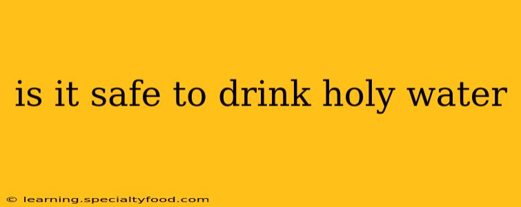 is it safe to drink holy water