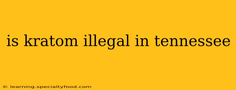 is kratom illegal in tennessee