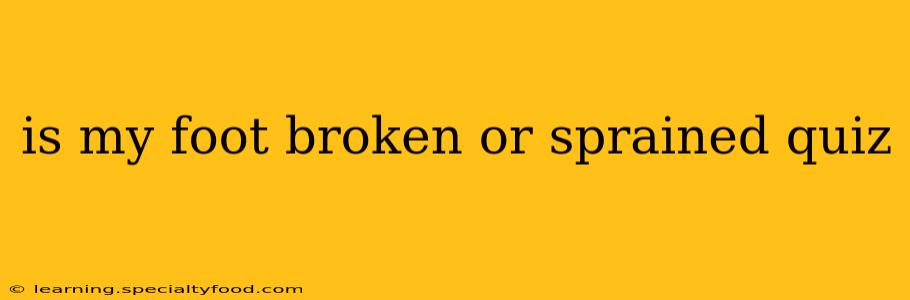 is my foot broken or sprained quiz