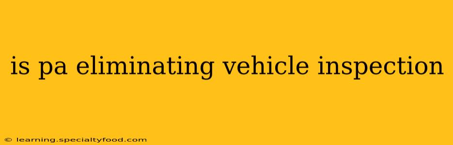 is pa eliminating vehicle inspection