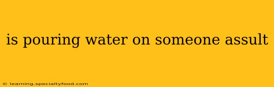 is pouring water on someone assult