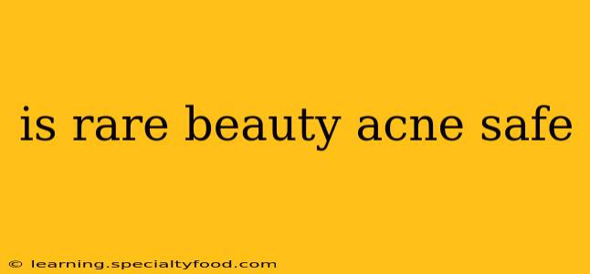 is rare beauty acne safe